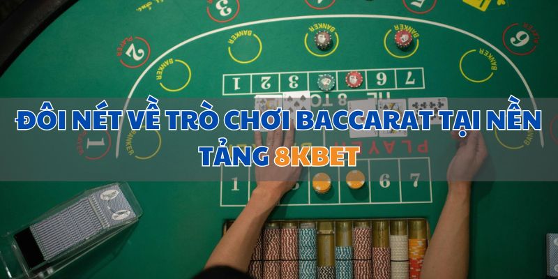 Tìm hiểu về trò chơi Baccarat tại 8KBET