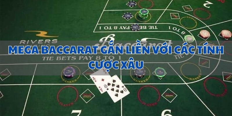 Mega Baccarat gắn liền với các tính cược xâu