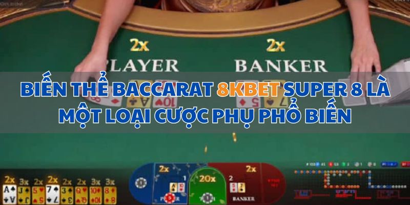 Biến thể Baccarat 8KBET8 Super 8 là một loại cược phụ phổ biến