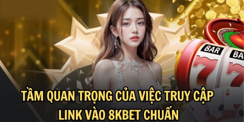 Các lợi ích của việc sử dụng link chính thức từ 8kbet