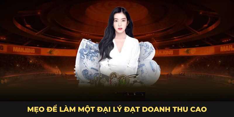 Mẹo để làm một đại lý đạt doanh thu cao