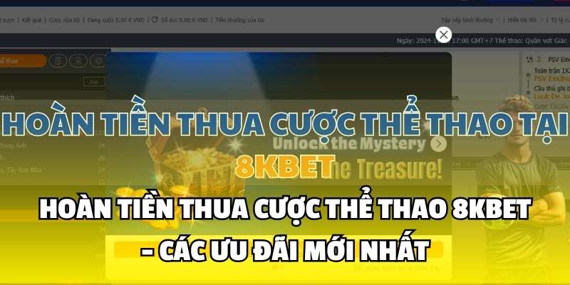 Hoàn Tiền Thua Cược Thể Thao 8KBET - Các Ưu Đãi Mới Nhất