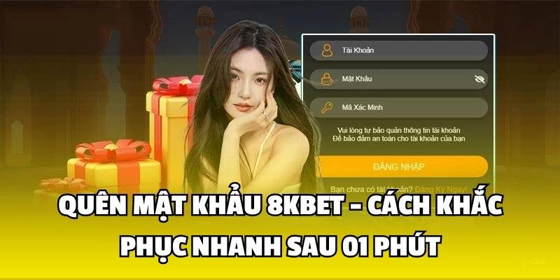 Quên Mật Khẩu 8KBET - Cách Khắc Phục Nhanh Sau 01 Phút